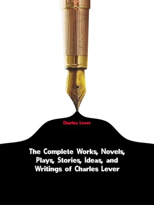 cover image of The Complete Works, Novels, Plays, Stories, Ideas, and Writings of Charles Lever